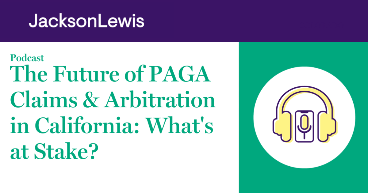 The Future of PAGA Claims & Arbitration in California What's at Stake